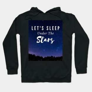 Let's Sleep Under The Stars Hoodie